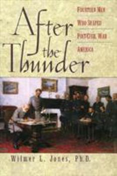 Hardcover After the Thunder: Fourteen Men Who Shaped Post-Civil War America Book