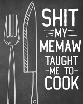 Paperback Shit My Memaw Taught Me To Cook: Personalized Blank Cookbook and Custom Recipe Journal to Write in Cute Gift for Women Mom Wife: Funny Keepsake Gag Gi Book