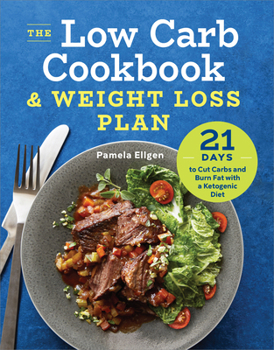 Paperback The Low Carb Cookbook & Weight Loss Plan: 21 Days to Cut Carbs and Burn Fat with a Ketogenic Diet Book