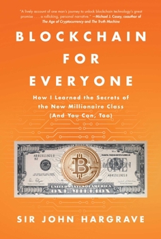 Hardcover Blockchain for Everyone: How I Learned the Secrets of the New Millionaire Class (and You Can, Too) Book