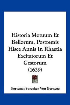 Hardcover Historia Motuum Et Bellorum, Postremis Hisce Annis In Rhaetia Excitatorum Et Gestorum (1629) [Latin] Book