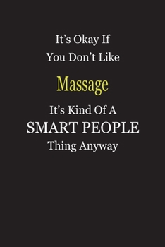 It's Okay If You Don't Like Massage It's Kind Of A Smart People Thing Anyway: Blank Lined Notebook Journal Gift Idea