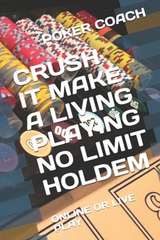 Paperback Crush It Make a Living Playing No Limit Holdem: Online or Live Play Book
