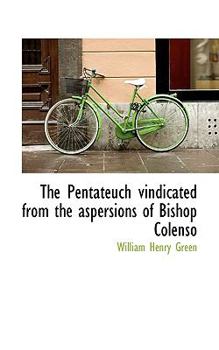 The Pentateuch Vindicated from the Aspersions of Bishop Colenso
