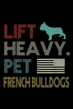 Paperback Lift Heavy. Pet French Bulldogs: Lift Heavy Pet French Bulldogs Gym Journal/Notebook Blank Lined Ruled 6x9 100 Pages Book