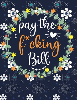 Paperback pay the f*cking bill: Daily Weekly Monthly Budget Planner Workbook Calendar Bill Payment Log Monthly Personal Budget Planner And Tracker(202 Book
