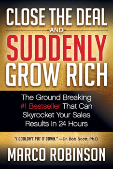 Paperback Close the Deal & Suddenly Grow Rich: The Ground Breaking #1 Bestseller That Can Skyrocket Your Sales Results in 24 Hours Book