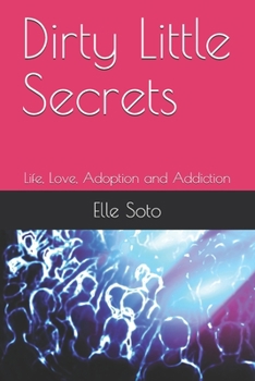 Paperback Dirty Little Secrets: Life, Love, Adoption and Addiction Book