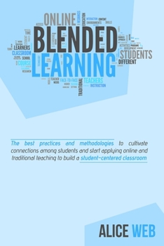 Paperback Blended Learning: Learn How To Integrate Teaching With The Support Of Technology, Take The Advantages From Distance Teaching And Improve Book