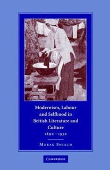 Hardcover Modernism, Labour and Selfhood in British Literature and Culture, 1890-1930 Book