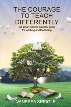 Paperback The Courage to Teach Differently: Rekla's Practical Path for Teaching Differently Bridging CBE and Finnish Pedagogy Book