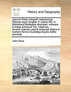 Paperback Joannis Rossi Antiquarii Warwicensis Historia Regum Angli]. E Codice Ms. in Bibliotheca Bodlejana Descripsit, Notisque & Indice Adornavit Tho. Hearniu [Latin] Book