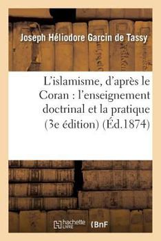 Paperback L'Islamisme, d'Après Le Coran: l'Enseignement Doctrinal Et La Pratique (3e Édition) [French] Book