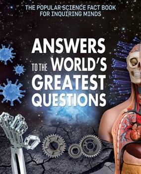 Answers to the World's Greatest Questions - Book  of the Popular Science Fact Book for Inquiring Minds