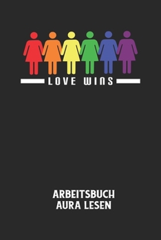 LOVE WINS - Arbeitsbuch Aura lesen: Arbeitsbuch, um die Aura von anderen Menschen zu lesen und zu bewerten. (German Edition)