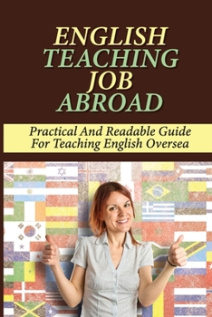 Paperback English Teaching Job Abroad: Practical And Readable Guide For Teaching English Oversea: How To Apply To Teach English Abroad Book