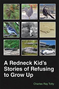 Paperback A Redneck Kid's Stories of Refusing to Grow Up Book