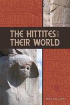 The Hittites and Their World - Book #7 of the Archaeology and Biblical Studies