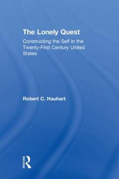 Hardcover The Lonely Quest: Constructing the Self in the Twenty-First Century United States Book