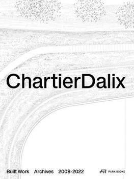 Hardcover Chartierdalix. Built Work, Archives: 2008-2022 Book