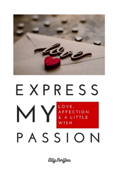 Paperback Express my passion: Love, affection & a little wish, perfect gift for proposal, forever yours, must-have gift for lovers, big step marriag Book