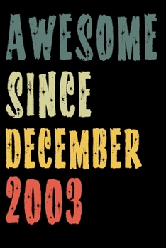 Awesome Since December 2003: Perfect Notebook for Home or School, Writing Poetry, use as a Diary, Gratitude Writing, Travel Journal or Dream Journal. Birthday Gift
