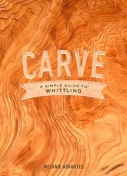 Hardcover Carve: A Simple Guide to Whittling Book