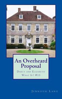 Paperback An Overheard Proposal: Darcy and Elizabeth What If? #13 Book