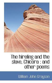 Paperback The Hireling and the Slave, Chicora: And Other Poems Book