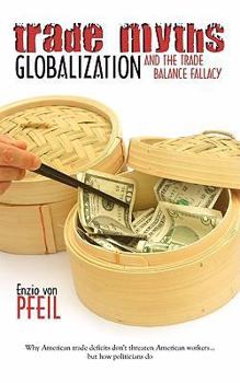 Paperback Trade Myths: Globalization and the Trade Balance Fallacy Book