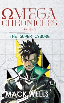 Hardcover Omega Chronicles Vol. 1: The Super Cyborg Book