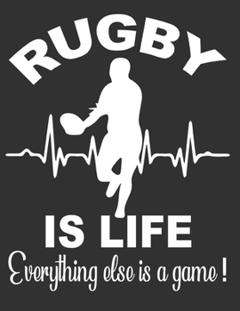 Rugby Is Life Everything Else is a Game: Rugby Journal for journaling Rugby sport Notebook 110 pages 8.5x11 inches | Gift for rugby players men and woman| ball sport book