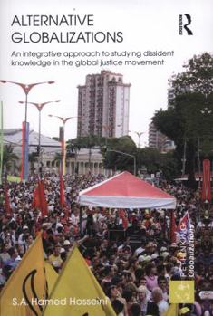 Paperback Alternative Globalizations: An Integrative Approach to Studying Dissident Knowledge in the Global Justice Movement Book