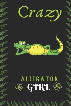 Crazy Alligator Girl: Perfect Alligator Lover Gift. Birthday Gift / Journal / Notebook / Diary, 6x9 inch 100 Pages