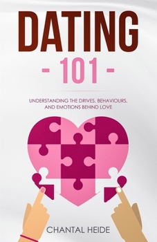 Paperback Dating 101: Understanding The Drives, Behaviours, And Emotions Behind Love Book