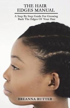 Paperback The Hair Edges Manual: A Step By Step Guide For Growing Back The Edges Of Your Hair Book