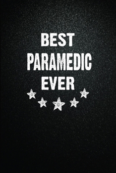 Paperback Best Paramedic Ever: 6"x9" Inch- 100 Pages Blank Lined Journal Notebook Appreciation Gift. Paperback. Birthday or Christmas Gift For Parame Book