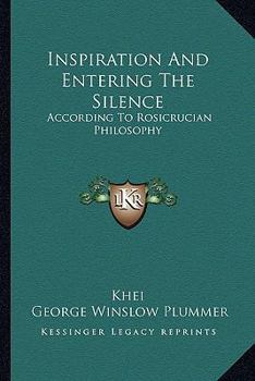 Paperback Inspiration And Entering The Silence: According To Rosicrucian Philosophy Book