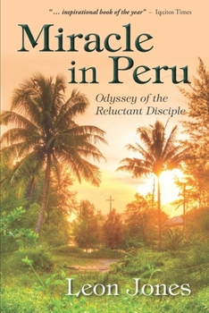 Paperback Miracle in Peru: Odyssey of The Reluctant Disciple Book