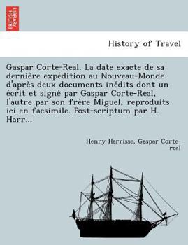 Paperback Gaspar Corte-Real. La date exacte de sa dernie&#768;re expe&#769;dition au Nouveau-Monde d'apre&#768;s deux documents ine&#769;dits dont un e&#769;cri [French] Book