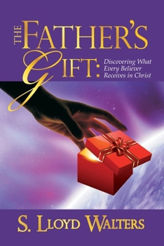 Paperback The Father's Gift: Discovering What Every Believer Receives in Christ Book