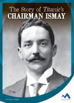 The Story of Titanic's Chairman Ismay - Book  of the Titanic Stories