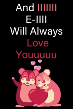 And IIIIIII E-IIII Will Always Love Youuuuu: Sweet Valentines Day Gifts For Him & For Her. Lovely Lined Notebook