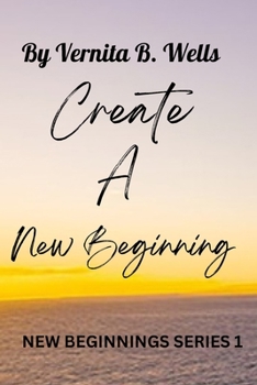 Paperback Create a New Beginning: New Beginnings Series 1 Book