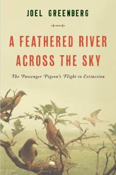 Hardcover A Feathered River Across the Sky: The Passenger Pigeon's Flight to Extinction Book