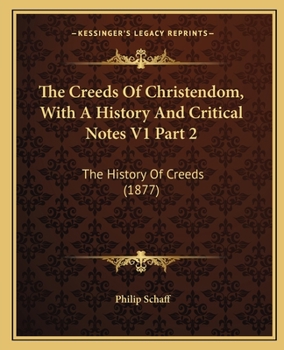The Creeds of Christendom V1 Part Two: History of the Creeds