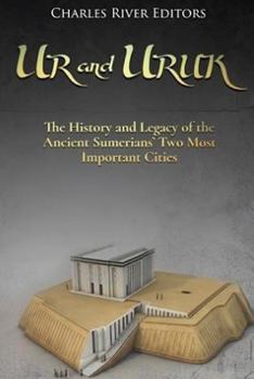 Paperback Ur and Uruk: The History and Legacy of the Ancient Sumerians' Two Most Important Cities Book