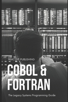Cobol & Fortran: The Legacy Systems Programming Guide 2024 (Legacy Code)