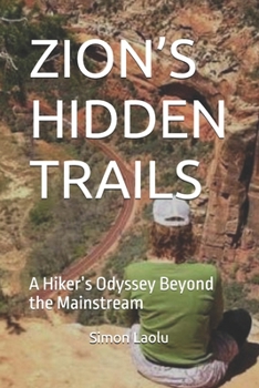 Paperback Zion's Hidden Trails: A Hiker's Odyssey Beyond the Mainstream Book