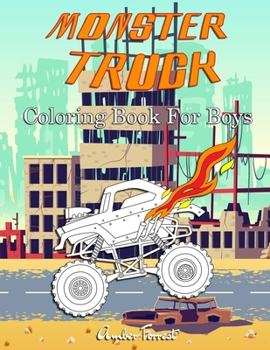 Paperback Monster Truck Coloring Book For Boys: A Coloring Book for Boys Ages 4-8 With Over 40 Pages of Monster Trucks Book
